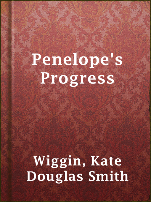 Title details for Penelope's Progress by Kate Douglas Smith Wiggin - Available